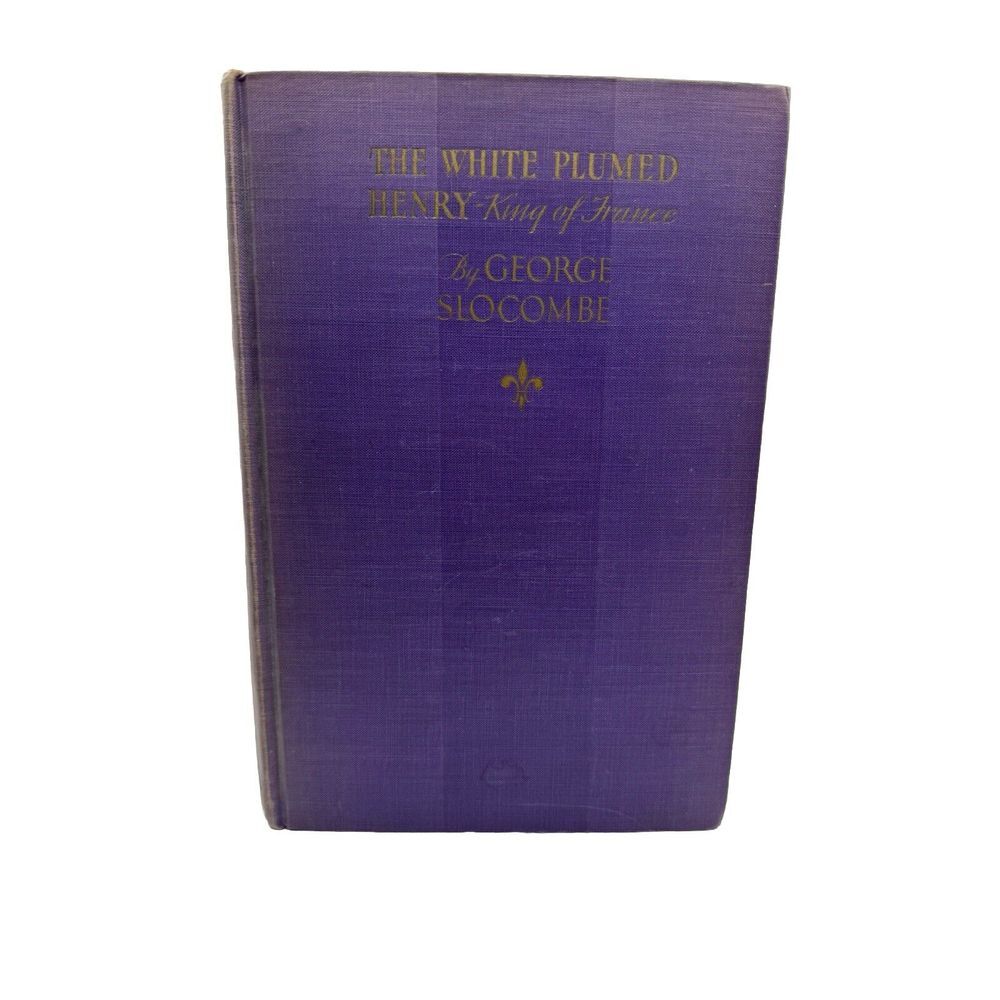 The White Plumed Henry, King of France By George SLOCOMBE HC 1931